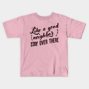 Like a good neighbor Kids T-Shirt